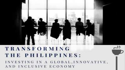 Transforming the Philippines: Investing in a Global, Innovative, and Inclusive Economy